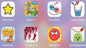 Where The Water 2,Red Ball 4,Dumb Ways Draw,Happy Glass,Hello Cats,Crowd City,Love Balls,Hello Star