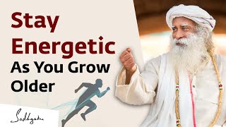 How to Remain Focused & Energetic As You Age? | Sadhguru Answers