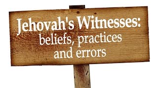 Jehovah's Witnesses: beliefs practices and ERRORS