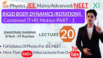 RIGID BODY DYNAMICS(ROTATION)|Lec-20|  Combined (T+R) Motion PART - 1 |Physics for IIT-JEE/NEET