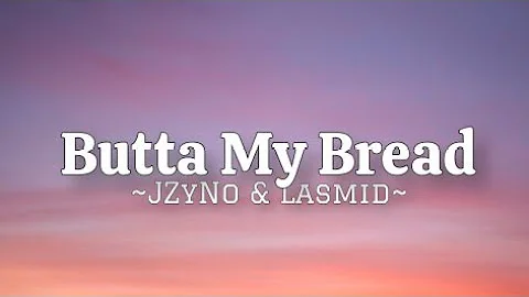 JZyNo - Butta My Bread Ft Lasmid (Lyrics)