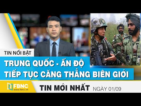 Tin tức | Bản tin trưa 1/9 | Biên giới Trung Quốc - Ấn Độ tiếp tục căng thẳng | FBNC