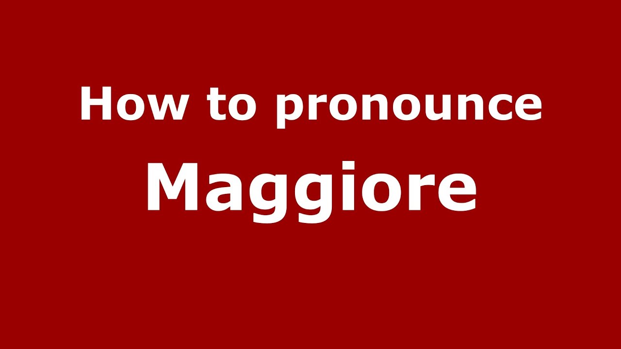 How to pronounce Maggiore (Italian/Italy) - PronounceNames.com