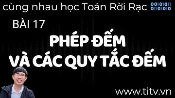 Toán rời rạc 17. Phép đếm và các quy tắc đếm