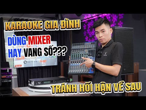 Karaoke GIA ĐÌNH Dùng Mixer Hay Vang Số Tránh Hối Hận Về Sau