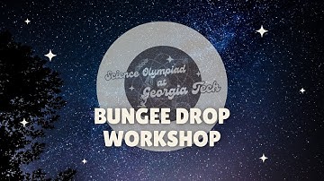 Bungee Drop Div. C Workshop | SciOly@GT 2024 Event Workshop Series