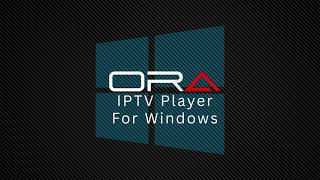 Ora IPtv player 🌟 now available on Windows os 💪