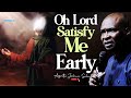 Oh god satisfy me early a prayer you must not joke with  apostle joshua selman