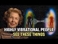7 Things ONLY Highly Vibrational People Experience