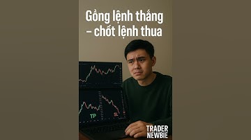 Gồng lời – cắt lỗ, vẫn âm tài khoản #TâmLýTrader #TradeCóChiếnLược
