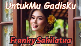 Untukmu Gadisku  Franky Sahilatua