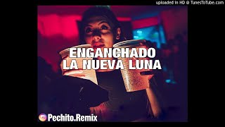 LA NUEVA LUNA ✘ ENGANCHADO #2✘ REMIX FIESTERO ✘ PECHITO REMIX 🌜