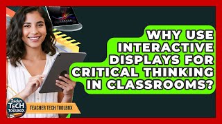 Why Use Interactive Displays For Critical Thinking In Classrooms? - Teacher Tech Toolbox
