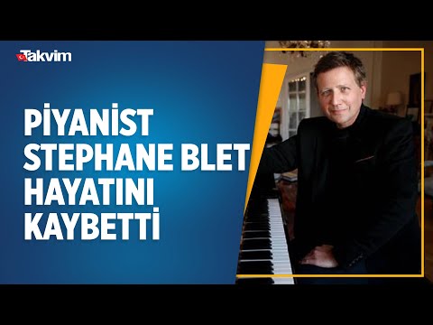 Fransız piyanist Stephane Blet hayatını kaybetti
