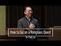 How to Go on a Religious Quest - Dr. Paul Lim