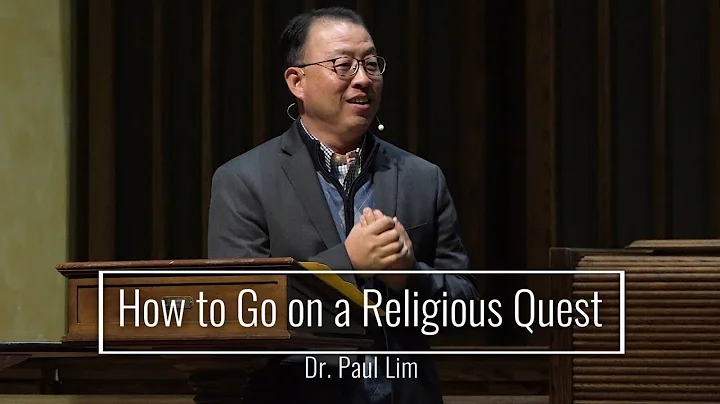 How to Go on a Religious Quest - Dr. Paul Lim