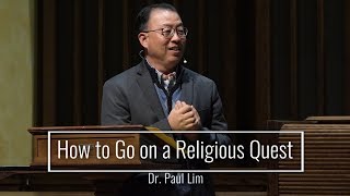 How to Go on a Religious Quest - Dr. Paul Lim