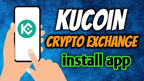 How To Install KuCoin: BTC, Crypto Exchange App - KuCoin App Quick Overview