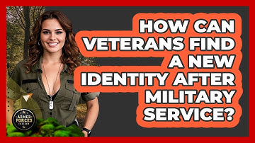 How Can Veterans Find A New Identity After Military Service? - Armed Forces Insider