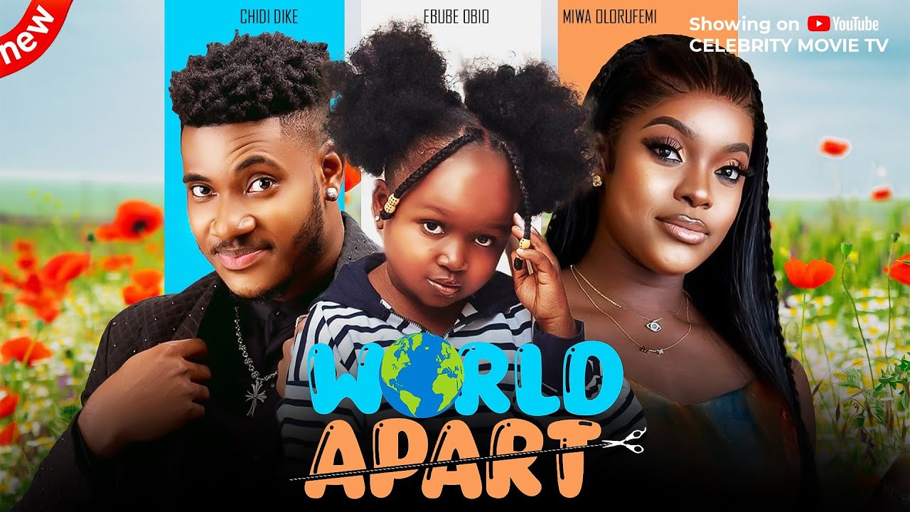 WORLD APART   CHIDI DIKE EBUBE OBIO MIWA OLORUNFEMI   NIGERIAN MOVIE 2024