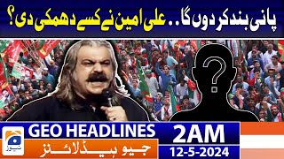 Geo News Headlines 2 AM | Ali Amin Gandapur Aggressive Statement | 12th May 2024