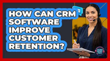 How Can CRM Software Improve Customer Retention?