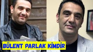 Bülent Parlak Kimdir, Kaç Yaşındaydı ?