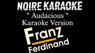 Franz Ferdinand - Audacious Karaoke Version Noirekaraoke