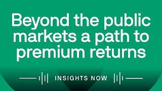 Beyond the public markets a path to premium returns