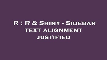 R : R & Shiny - Sidebar text alignment justified