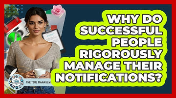 Why Do Successful People Rigorously Manage Their Notifications? - The Time Management Pro