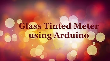 Glass Tinted Meter using Arduino