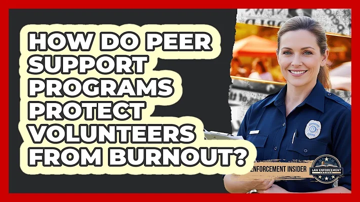 How Do Peer Support Programs Protect Volunteers From Burnout? - Law Enforcement Insider