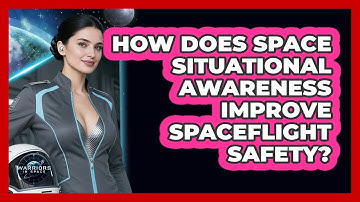 How Does Space Situational Awareness Improve Spaceflight Safety? - Warriors In Space