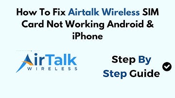 Fix AirTalk Wireless SIM Card Not Working on Android & iPhone - Troubleshooting & Activation Guide