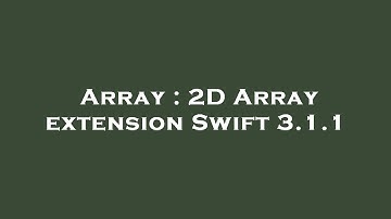Array : 2D Array extension Swift 3.1.1