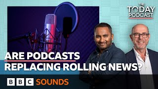 Will podcasts spell the end for rolling news? | The Today Podcast