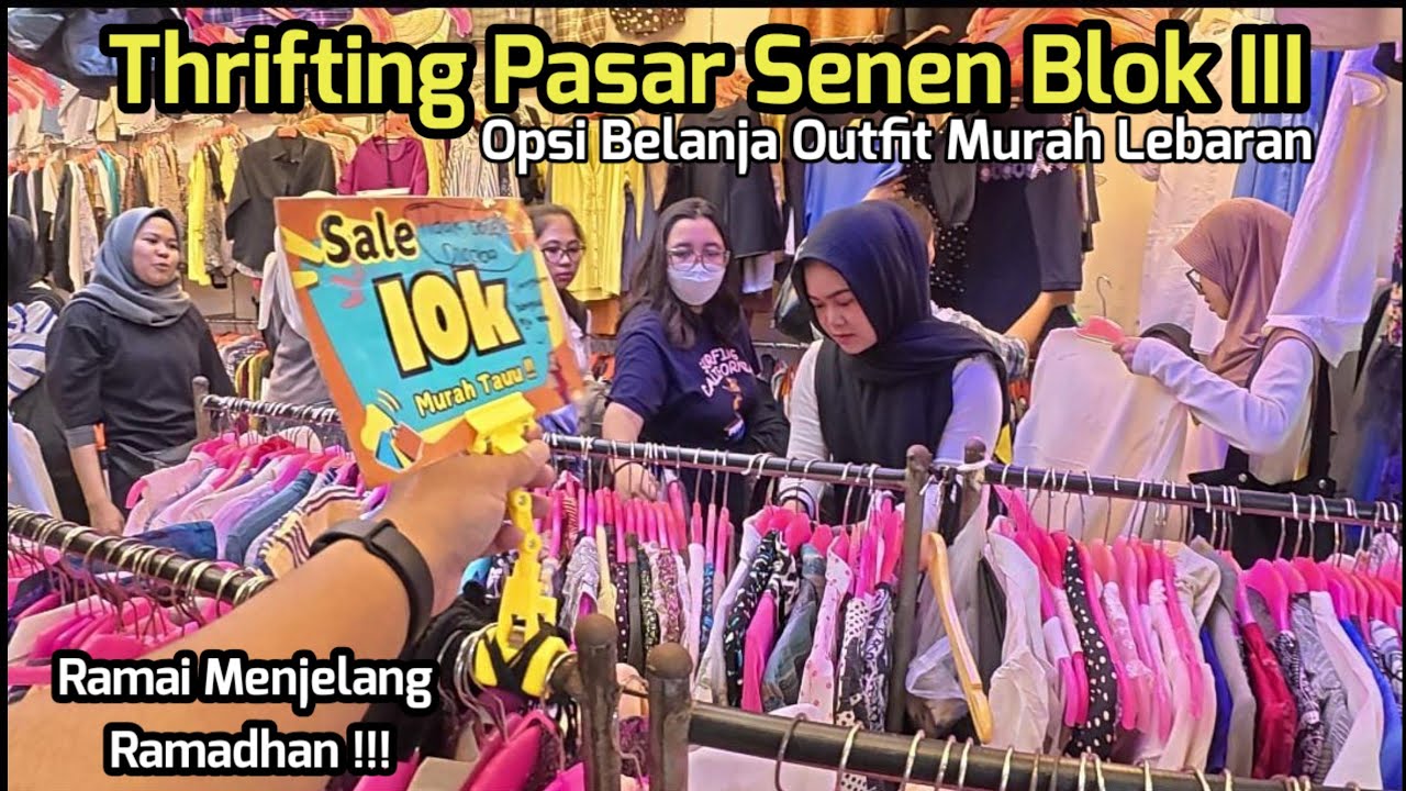 Thrifting Pakaian Di Pasar Senen Blok 3 Menjelang Ramadhan - Opsi Belanja Murah Pakaian Lebaran