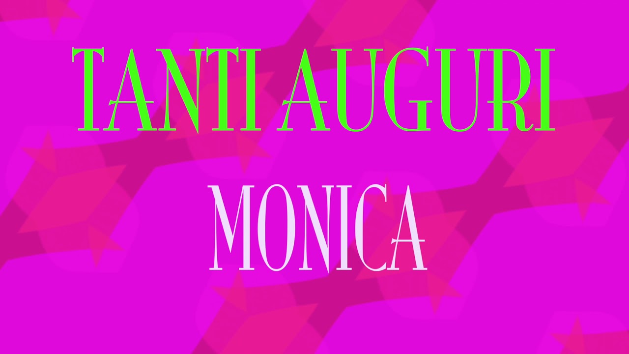 Tanti Auguri Monica Buon Compleanno Happy Birthday Youtube