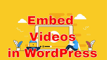 How to Embed Videos in WordPress Blog Posts and Pages