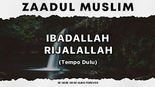 Ibadallah Rijalallah (Tempo Dulu) | Zaadul Muslim Sholawat