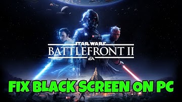 How To Fix STAR WARS Battlefront II Stuck On Black Screen Error on PC