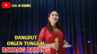 BAYANG BAYANG - DANGDUT ORGEN TUNGGAL COVER LILIS JN