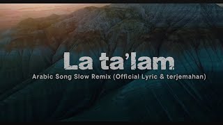 Download lagu La Ta’lam – JangAriiF | Slow Remix Arabic Song ( Lyric Terjemahan)