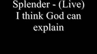 Splender -  (Live) I think God can explain