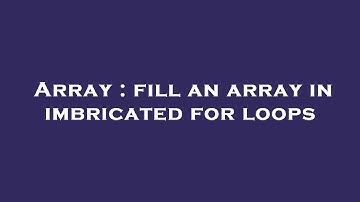 Array : fill an array in imbricated for loops