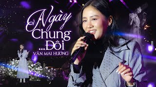 NGÀY CHUNG ĐÔI (PHỐI MỚI 2024) - VĂN MAI HƯƠNG live at #Lululola