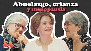 Abuelazgo, crianza y menopausia: Con Cecilia “La Pulga” Zuleta | ¡Menopáusicas y qué!
