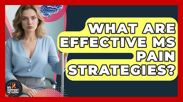 What Are Effective MS Pain Strategies? - MS Support Network