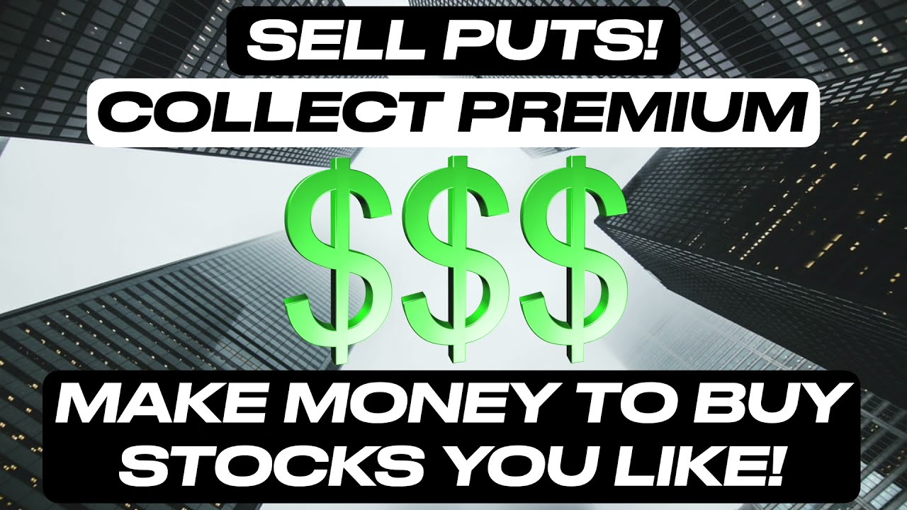 SELL PUTS - GET PAID TO BUY STOCKS YOU LIKE